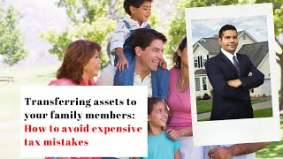 Transferring assets to your family members: Common mistakes to avoid