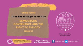 Decoding the #RightToTheCity | 7 - Democratic Local Governance and Political Participation