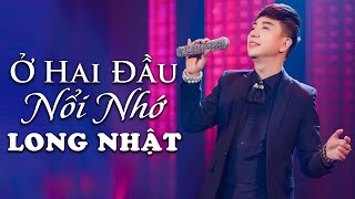 Ở Hai Đầu Nổi Nhớ - Long Nhật [ Offcial Music Video ]