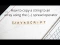 How to copy a string to an array using (...) spread operator | JavaScript | ES6 | Learn Smart Coding