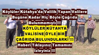 Köylüler Kütahya'da Bugüne Kadar Valilik Yapan Valilere Böyle Çağrıda Bulunmamıştı !!!