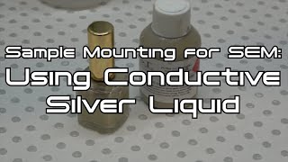 Mounting Samples for SEM: Conductive Silver Liquid