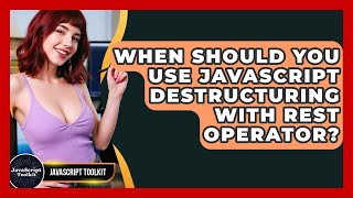 When Should You Use JavaScript Destructuring With Rest Operator? - JavaScript Toolkit