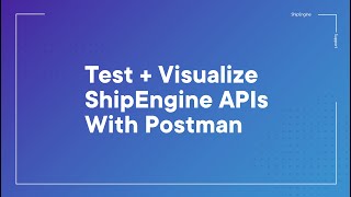 Test + Visualize ShipEngine APIs with Postman