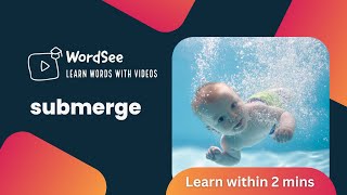 Learn the word submerge in two minutes - Improve your English vocabulary with real world examples.