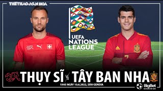 UEFA Nations League | Thụy Sĩ vs Tây Ban Nha (1h45 ngày 10/6). NHẬN ĐỊNH BÓNG ĐÁ