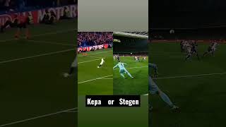 kepa or ter stegen | Football