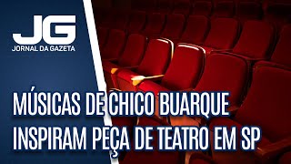 Músicas de Chico Buarque inspiram peça de teatro em São Paulo