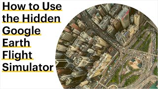 How to Use the Hidden Google Earth Flight Simulator