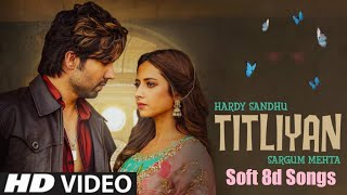 Titliaan 8d Song | Harrdy Sandhu | Sargun Mehta | Afsana Khan | 3d Songs | Jaani | Soft8dsongs