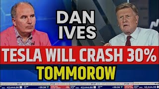 Dan Ives Said Tesla WIll Crash 30% Tomorrow | TSLA Stock News