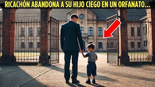 UM HOMBRE ADINERADO ABANDONA A SU HIJO CIEGO EN UN ORFANATO, PERO AÑOS DESPUÉS SU HIJO REGRESÓ Y...