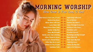 How Great Is Your Love, O Lord 🌞 Daily Morning Worship Songs for Strength 🌸 BEST Christian Music