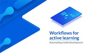 Webinar | How to Build Active Learning Workflows