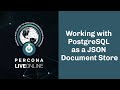 Working With #PostgreSQL As A #JSON Document Store - Robert Bernier - #Percona Live Online 2020