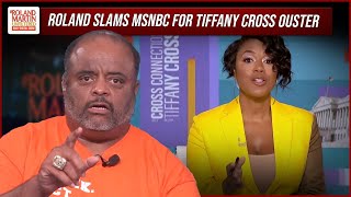 Roland blasts MSNBC for hiring Tiffany Cross for her opinion but fires her for her opinion!