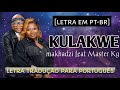 Makhadzi - Kulakwe (letra/lyrics) ft Master Kg(Tradução em português) | A LETRA MAIS BELA✓