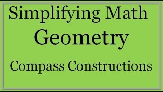 Geometry Lesson: Compass Constructions (Simplifying Math)