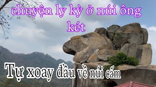 hiện tượng kỳ lạ ở núi ông két tự xoay đầu về núi cấm hôm nay ra sau. thất sơn huyền bí