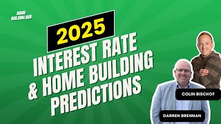 Ep. 82 | 2025 Interest Rate \u0026 Home Building Predictions