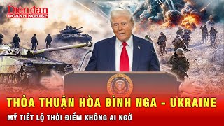 Đặc phái viên của ông Trump bất ngờ tiết lộ thời điểm Nga - Ukraine đạt thỏa thuận hòa bình