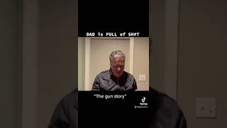 DAD is FULL of SH@T   The GUN Story