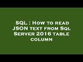 SQL : How to read JSON text from Sql Server 2016 table column