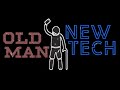 Old Man\New Tech Intro