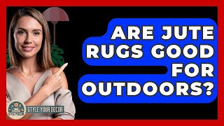 Are Jute Rugs Good For Outdoors? - Style Your Decor