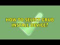 Ubuntu: How to select GRUB install device? (3 Solutions!!)