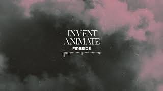 INVENT ANIMATE - Fireside (Official Audio)