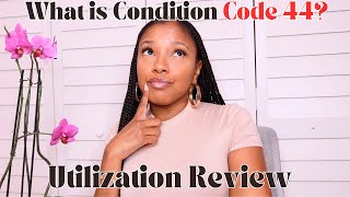 Utilization Review | Condition Code 44