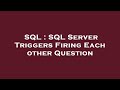 SQL : SQL Server Triggers Firing Each other Question