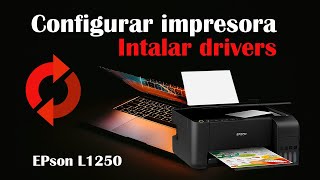 CONFIGURAR IMPRESORA MODELO EPSON L1250 - CONEXION INALÁMBRICA