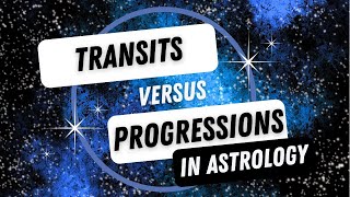 Transits versus Progressions in Astrology