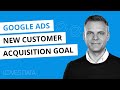 Google Ads NEW Customer Acquisition Goal // What it is, who should use it, and how to set it up