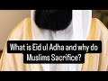 What is Eid ul Adha and why do Muslims Sacrifice?