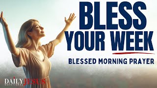 PRAY THIS PRAYER FOR A BLESSED WEEK AHEAD | GOOD WEEK (Christian Motivation & Devotional Prayer)