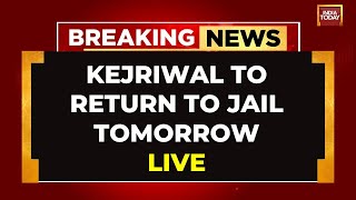 LIVE | Arvind Kejriwal Breaking | No Court Relief For Kejriwal, Will Return To Tihar Jail Tomorrow