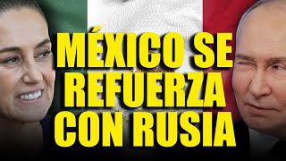 México y Rusia muy unidos  [Tiemblan Trump y Zelenski]