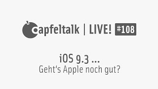 Apfeltalk LIVE! #108 - iOS 9.3 … Geht’s Apple noch gut?