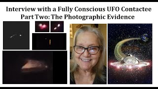 Interview with a Fully Conscious UFO Contactee Part Two: The Photographic Evidence