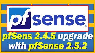 pfSense 2.4.5 upgrade with pfSense 2.5.2