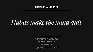 Habits make the mind dull | J. Krishnamurti