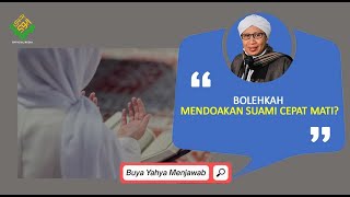 Bolehkah Mendoakan Suami Cepat Mati? | Buya Yahya Menjawab