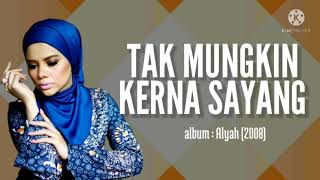 Tak Mungkin Kerna Sayang | Alyah