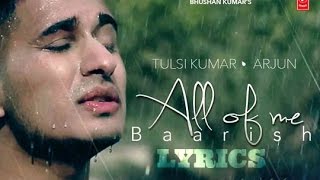 ▶'All Of Me (Baarish)' LYRICAL VIDEO| Arjun Ft. Tulsi Kumar ᴴᴰ