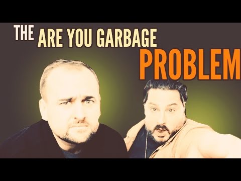 The Are You Garbage Problem Youtube