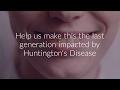 There is no cure for Huntington's disease...yet!