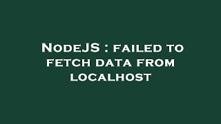 NodeJS : failed to fetch data from localhost